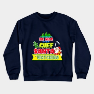 Be nice to the Chef Santa is watching gift idea Crewneck Sweatshirt